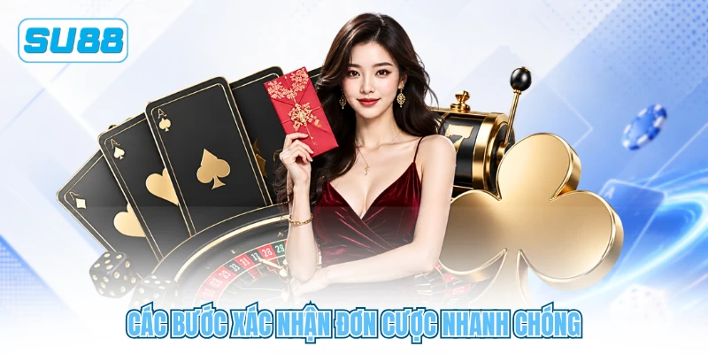 Các bước xác nhận đơn cược nhanh chóng