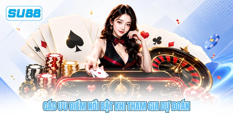 Các ưu điểm nổi bật khi tham gia dự đoán