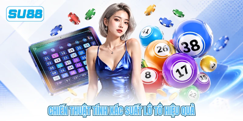 Chiến thuật tính xác suất lô tô hiệu quả Chiến thuật tính xác suất lô tô hiệu quả