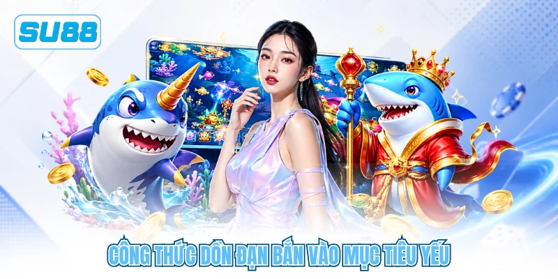 Công thức dồn đạn bắn vào mục tiêu yếu Công thức dồn đạn bắn vào mục tiêu yếu