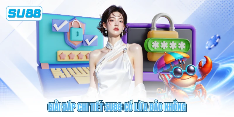 Giải đáp chi tiết SU88 có lừa đảo không