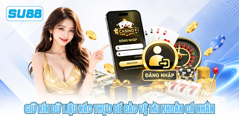 Giữ kín dữ liệu xác thực để bảo vệ tài khoản cá nhân Giữ kín dữ liệu xác thực để bảo vệ tài khoản cá nhân