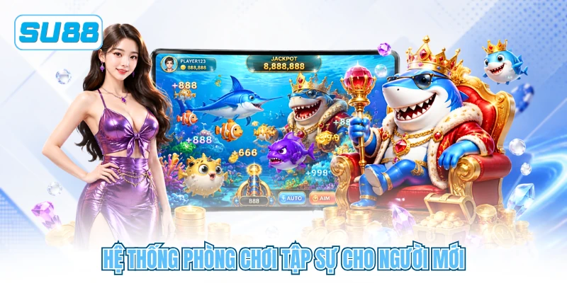 Hệ thống phòng chơi tập sự cho người mới Hệ thống phòng chơi tập sự cho người mới