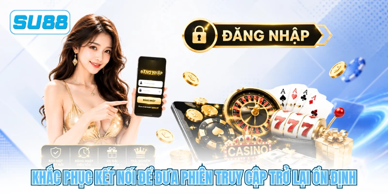 Khắc phục kết nối để đưa phiên truy cập trở lại ổn định Khắc phục kết nối để đưa phiên truy cập trở lại ổn định