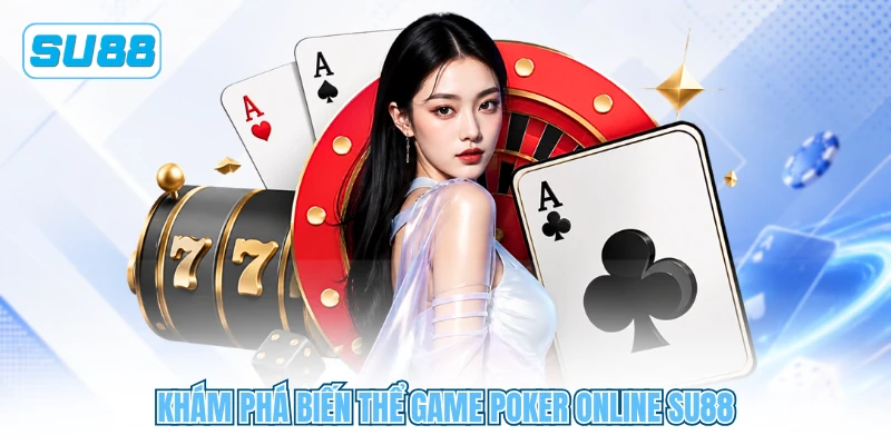 Khám phá biến thể game poker online SU88 Khám phá biến thể game poker online SU88