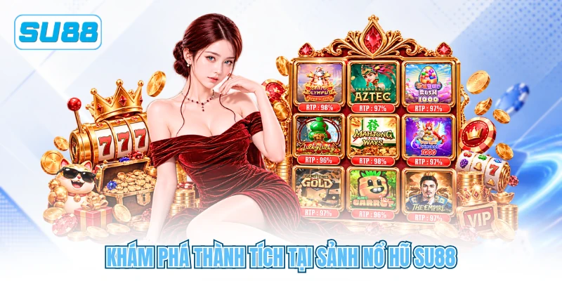 Khám phá thành tích tại sảnh nổ hũ SU88