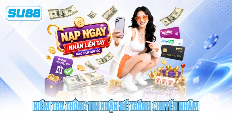 Kiểm tra thông tin nhận để tránh chuyển nhầm Kiểm tra thông tin nhận để tránh chuyển nhầm