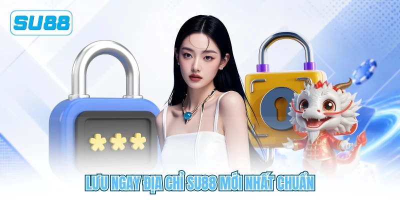 Lưu ngay địa chỉ SU88 mới nhất chuẩn