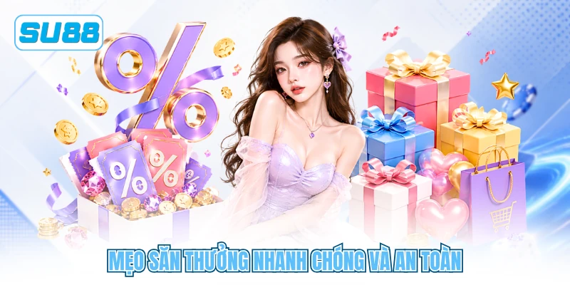 Mẹo săn thưởng nhanh chóng và an toàn