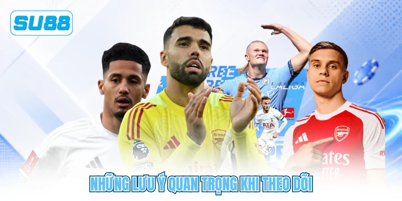 Những lưu ý quan trọng khi theo dõi