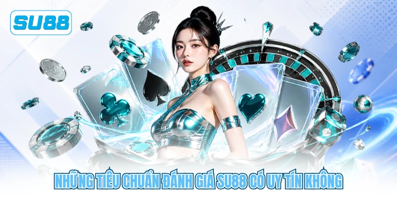 Những tiêu chuẩn đánh giá SU88 có uy tín không