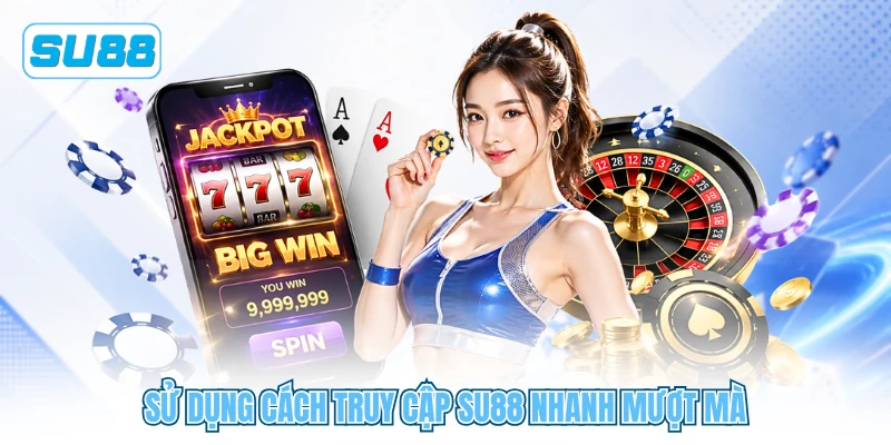 Sử dụng cách truy cập SU88 nhanh mượt mà Sử dụng cách truy cập SU88 nhanh mượt mà