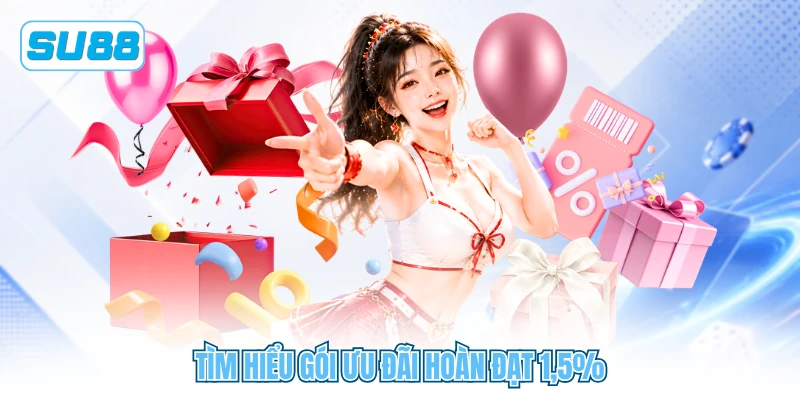 Tìm hiểu gói ưu đãi hoàn đạt 1,5%