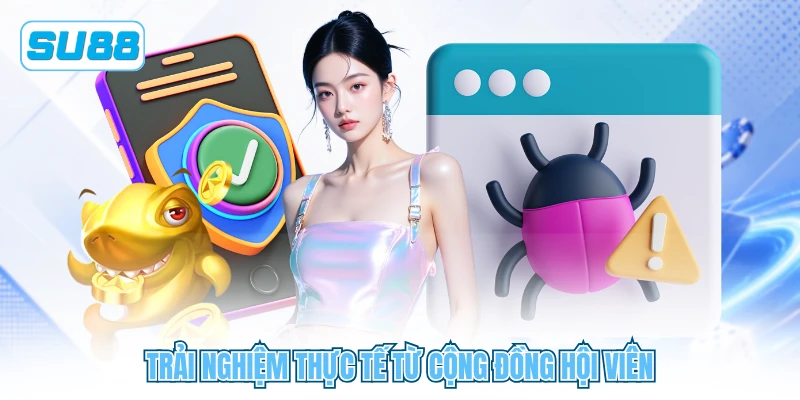 Trải nghiệm thực tế từ cộng đồng hội viên