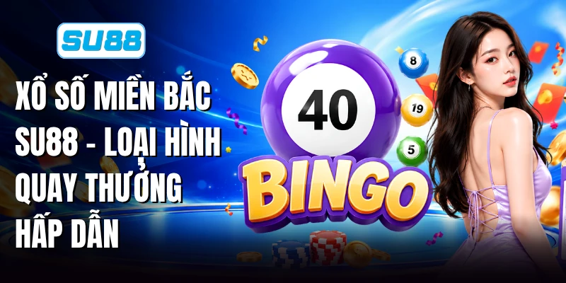 Xổ Số Miền Bắc SU88 - Loại Hình Quay Thưởng Hấp Dẫn